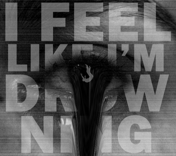 I feel like I'm drowing